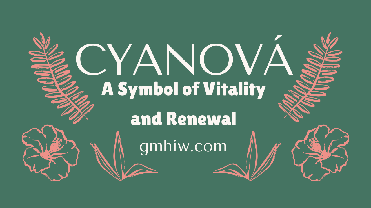 Cyanová: A Symbol of Vitality and Renewal