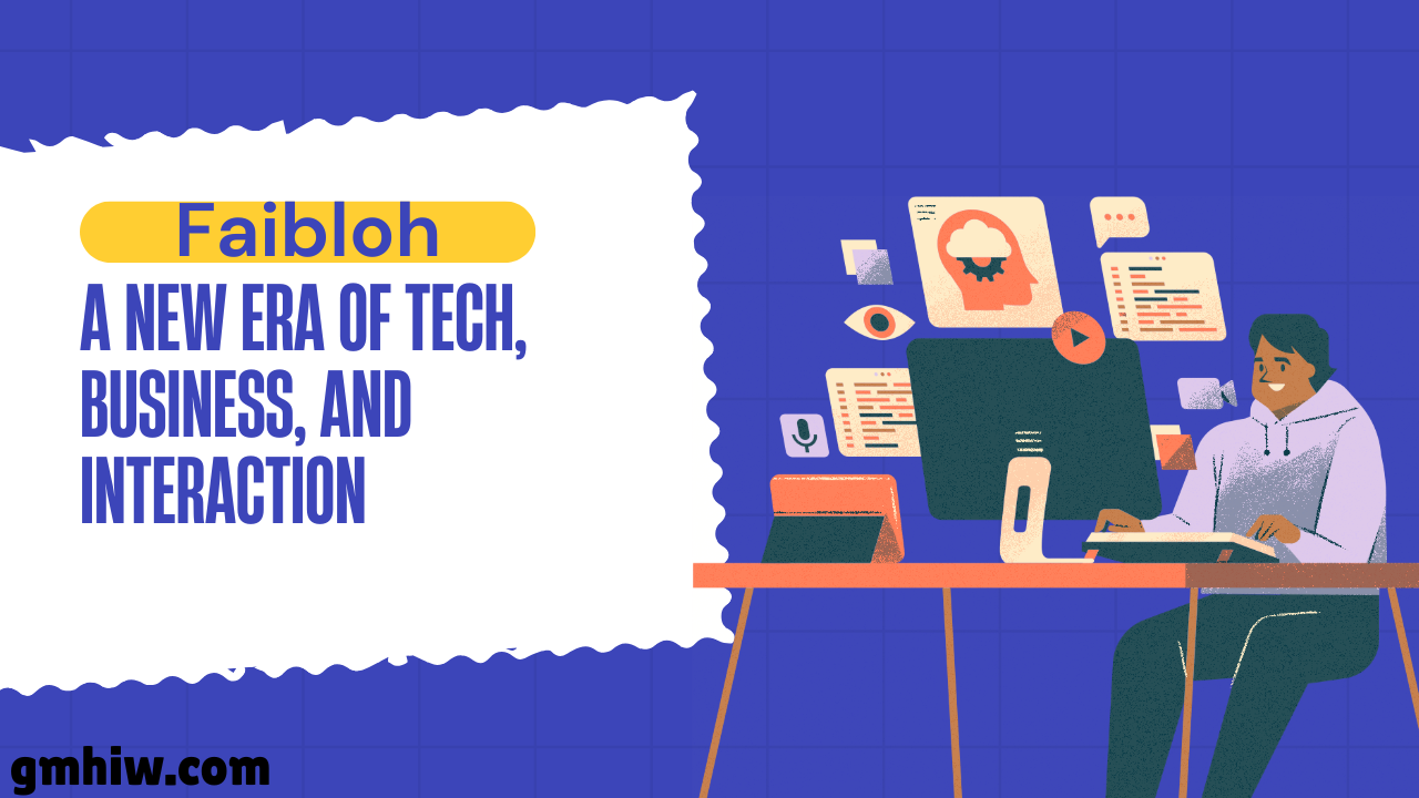 Faibloh: A New Era of Tech, Business, and Interaction